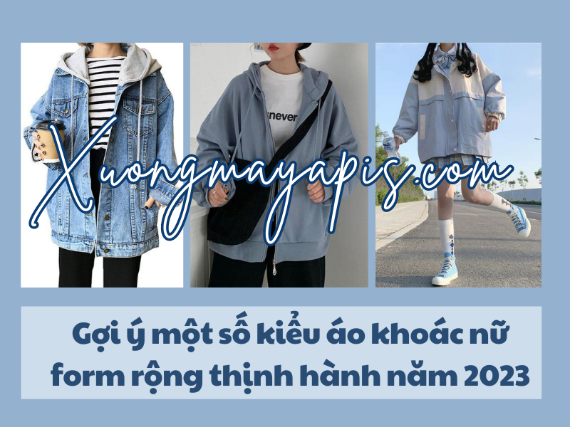 Gợi ý một số kiểu áo khoác nữ form rộng thịnh hành năm 2023