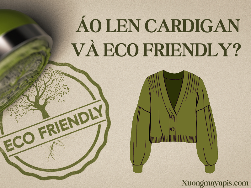 Áo len cardigan và eco friendly? Có thể hay không thể?
